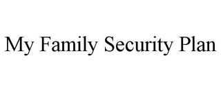 MY FAMILY SECURITY PLAN trademark