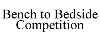 BENCH TO BEDSIDE COMPETITION trademark