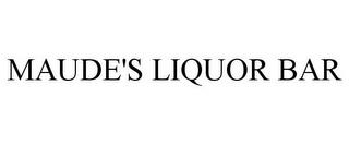 MAUDE'S LIQUOR BAR trademark