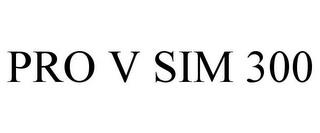 PRO V SIM 300 trademark