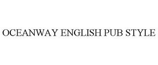 OCEANWAY ENGLISH PUB STYLE trademark