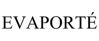 EVAPORTÉ trademark