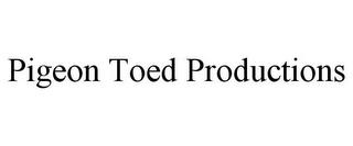 PIGEON TOED PRODUCTIONS trademark