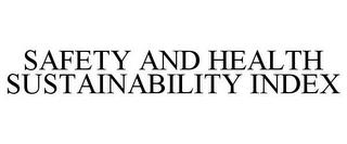 SAFETY AND HEALTH SUSTAINABILITY INDEX trademark