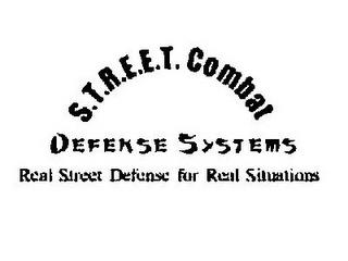 S.T.R.E.E.T. COMBAT DEFENSE SYSTEMS REAL STREET DEFENSE FOR REAL SITUATIONS trademark