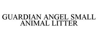 GUARDIAN ANGEL SMALL ANIMAL LITTER trademark