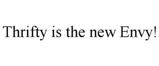 THRIFTY IS THE NEW ENVY! trademark