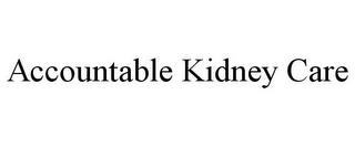 ACCOUNTABLE KIDNEY CARE trademark