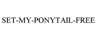 SET-MY-PONYTAIL-FREE trademark