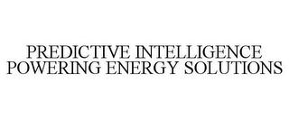 PREDICTIVE INTELLIGENCE POWERING ENERGY SOLUTIONS trademark