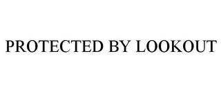 PROTECTED BY LOOKOUT trademark