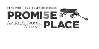 PROMI5E PLACE AMERICA'S PROMISE ALLIANCE FIVE PROMISES DELIVERED HERE trademark