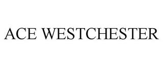 ACE WESTCHESTER trademark