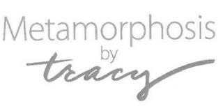 METAMORPHOSIS BY TRACY trademark