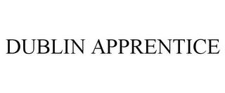 DUBLIN APPRENTICE trademark