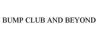 BUMP CLUB AND BEYOND trademark