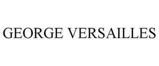 GEORGE VERSAILLES trademark