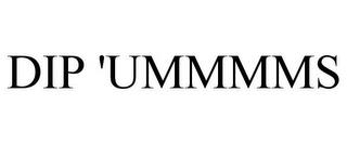 DIP 'UMMMMS trademark