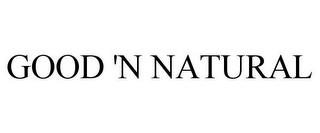 GOOD 'N NATURAL trademark