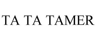 TA TA TAMER trademark