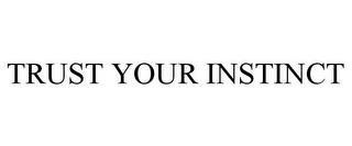 TRUST YOUR INSTINCT trademark