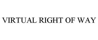 VIRTUAL RIGHT OF WAY trademark