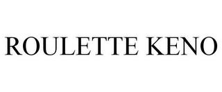 ROULETTE KENO trademark