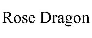 ROSE DRAGON trademark