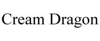 CREAM DRAGON trademark