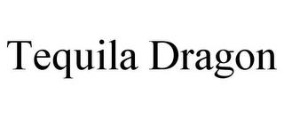 TEQUILA DRAGON trademark