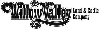 WILLOW VALLEY LAND & CATTLE COMPANY trademark