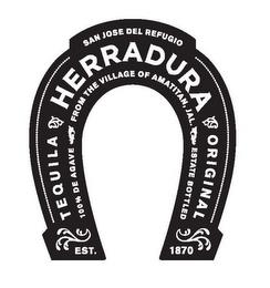 SAN JOSE DEL REFUGIO TEQUILA HERRADURA ORIGINAL 100% DE AGAVE FROM THE VILLAGE OF AMATITAN, JAL. ESTATE BOTTLED EST. 1870 trademark