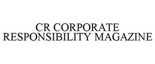 CR CORPORATE RESPONSIBILITY MAGAZINE trademark