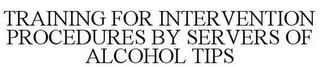 TRAINING FOR INTERVENTION PROCEDURES BYSERVERS OF ALCOHOL TIPS trademark