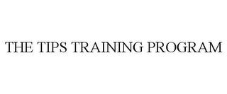 THE TIPS TRAINING PROGRAM trademark