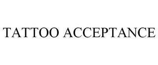 TATTOO ACCEPTANCE trademark