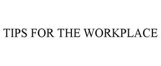 TIPS FOR THE WORKPLACE trademark