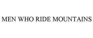 MEN WHO RIDE MOUNTAINS trademark