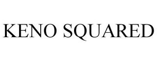 KENO SQUARED trademark