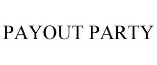 PAYOUT PARTY trademark