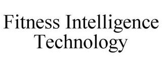 FITNESS INTELLIGENCE TECHNOLOGY trademark