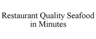 RESTAURANT QUALITY SEAFOOD IN MINUTES trademark