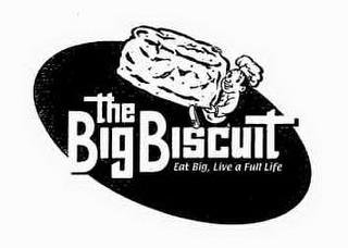 THE BIG BISCUIT EAT BIG, LIVE A FULL LIFE trademark