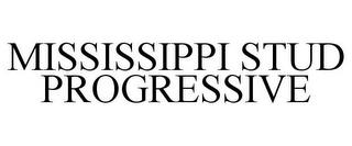 MISSISSIPPI STUD PROGRESSIVE trademark