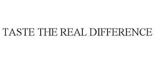 TASTE THE REAL DIFFERENCE trademark