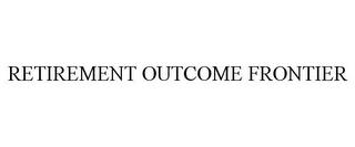 RETIREMENT OUTCOME FRONTIER trademark