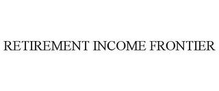 RETIREMENT INCOME FRONTIER trademark