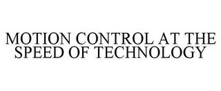 MOTION CONTROL AT THE SPEED OF TECHNOLOGY trademark