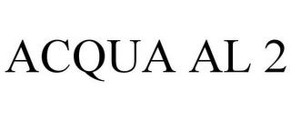 ACQUA AL 2 trademark