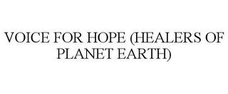 VOICE FOR HOPE (HEALERS OF PLANET EARTH) trademark